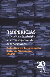 (IM)PERICIAS  Una crítica feminista a la investigación de desapariciones Colectiva de Intervención Ante las Violencias (CIAV)